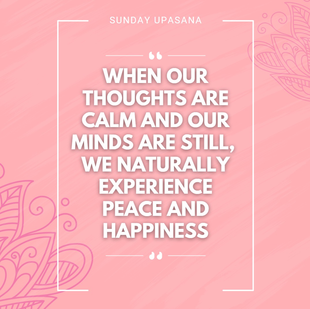 When our thoughts are calm and our minds are still, we naturally experience peace and happiness