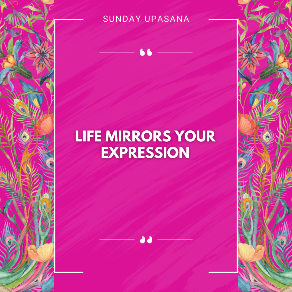 Life Mirrors Your Expression