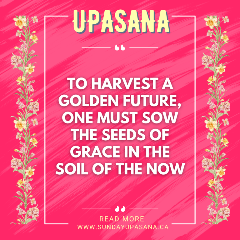 To Harvest a Golden Future One Must Sow the Seeds Of Grace In The Soil Of The Now